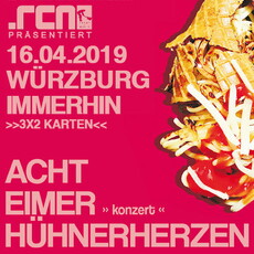 SONNTAG EINSENDESCHLUSS: .rcn präsentiert: ACHT EIMER HÜHNERHERZEN + I DESTROY, DIENSTAG, 16.04.2019, WÜRZBURG, IMMERHIN