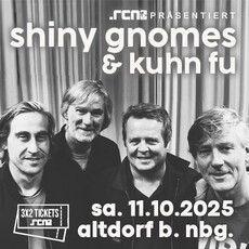 Morgen Dienstag Einsendeschluss: .rcn präsentiert: SHINY GNOMES / KUHN FU, Sa. 11.10.2025, Altdorf bei Nürnberg