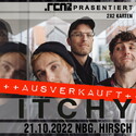 NEUER TERMIN BEI UNSEREN VERLOSUNGEN: .rcn präsentiert: ITCHY, FR. 24.10.2022, NÜRNBERG, HIRSCH