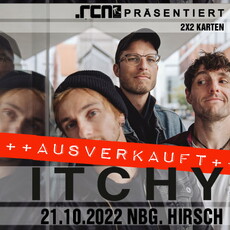 NEUER TERMIN BEI UNSEREN VERLOSUNGEN: .rcn präsentiert: ITCHY, FR. 24.10.2022, NÜRNBERG, HIRSCH