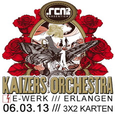 DEMNÄCHST EINSENDESCHLUSS: .rcn präsentiert: KAIZERS ORCHESTRA, 6.3.13 ERLANGEN, E-WERK