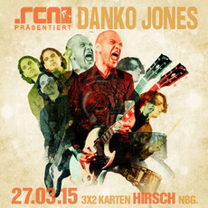 DEMNÄCHST EINSENDESCHLUSS: .rcn präsentiert: DANKO JONES, FREITAG, 27.03.2015, NÜRNBERG-HIRSCH