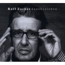 CD REZI ZACHERESKE MUSIKBIOGRAPHIE:  ROLF ZACHER, DANEBENLEBEN