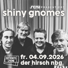 Heute - Dienstag - Einsendeschluss: .rcn präsentiert: SHINY GNOMES, Fr. 04.09.2026, Nürnberg, Der Hirsch (Open Air)